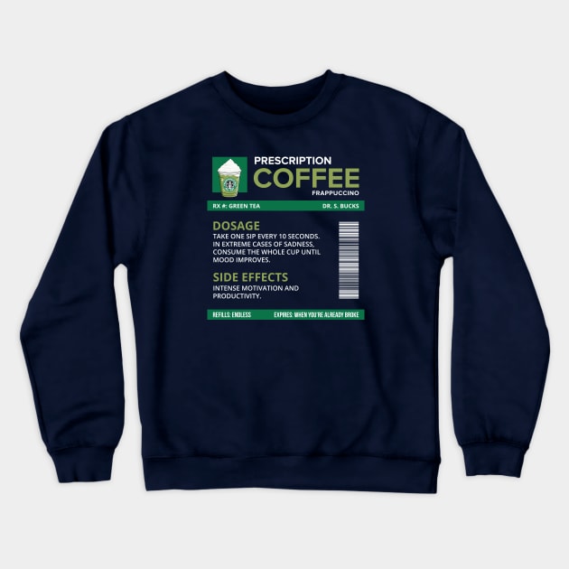 Funny Green Tea Frappuccino Prescription Label for medical and nursing students, nurses, doctors, and health workers who are coffee lovers Crewneck Sweatshirt by spacedowl